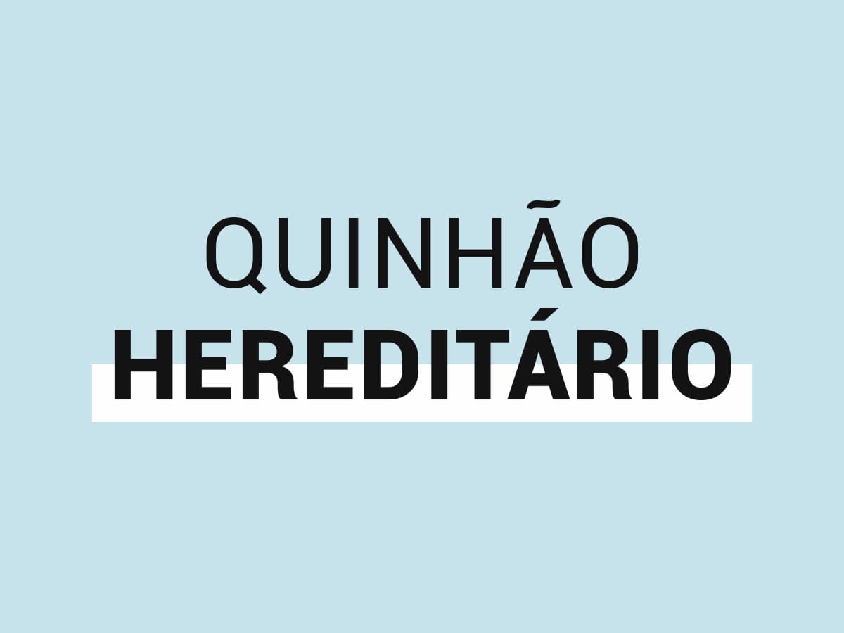 QUINHÃO HEREDITÁRIO - O QUE É?