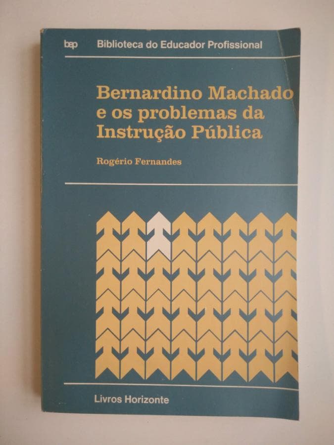Bernardino Machado e os problemas da Instrução Pública · Rogério Fernandes